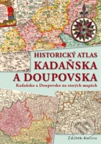 Historický atlas Kadaňska a Doupovska - Zdeněk Kučera, Rubico, 2018