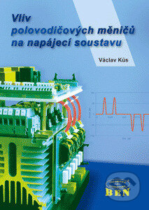 Kniha: Vliv polovodičových měničů na napájecí soustavu (Kůs Václav). BEN - technická literatura