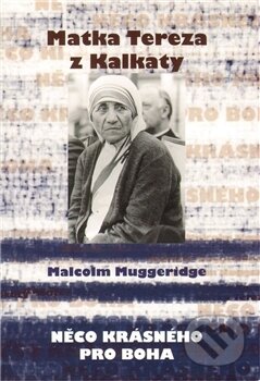 Matka Tereza z Kalkaty - Malcolm Muggeridge, Cesta, 2010