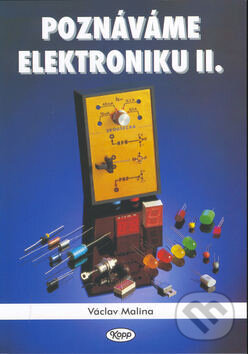 Kniha: Poznáváme elektroniku II (Václav Malina). , 2002