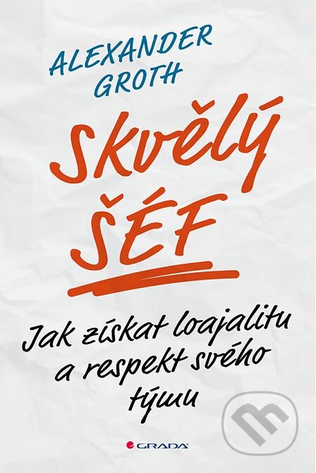 Skvělý šéf - Alexander Groth, Grada, 2016