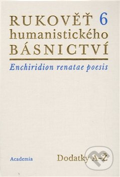 Rukověť humanistického básnictví 6 - Josef Hejnic, Jan Martínek, Academia, 2012