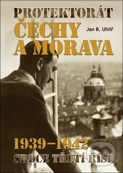 Protektorát Čechy a Morava 1939–1942 - Jan Boris Uhlíř, Ottovo nakladatelství, 2017