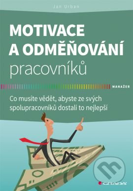 Motivace a odměňování pracovníků - Jan Urban, Grada, 2017