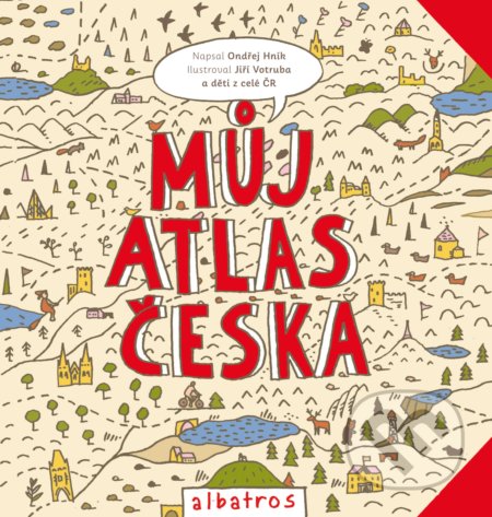 Můj atlas Česka - Ondřej Hník, Jiří Votruba (ilustrácie), Albatros CZ, 2017