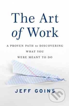 The Art of Work - Jeff Goins, Thomas Nelson Publishers, 2015