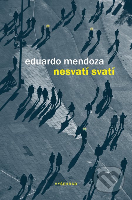 Nesvatí svatí - Eduardo Mendoza, Vyšehrad, 2018