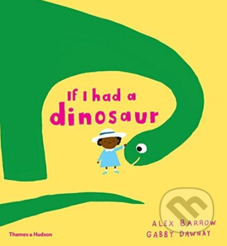 If I Had a Dinosaur - Gabby Dawnay, Alex Barrow (ilustrácie), Thames & Hudson, 2017