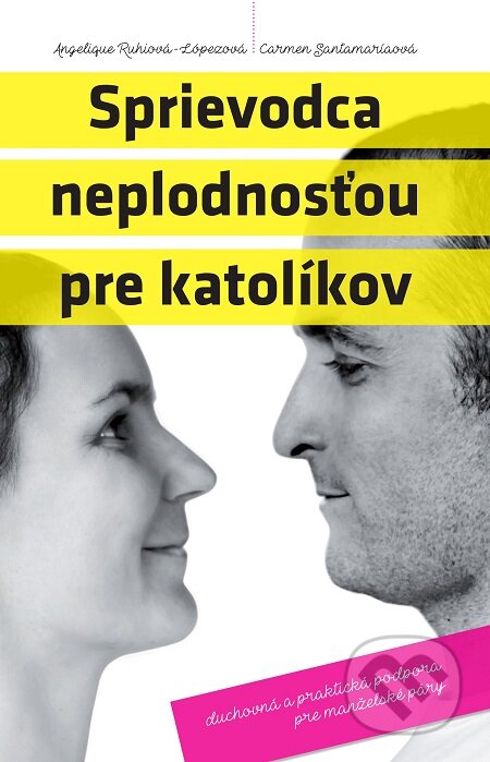 E-kniha: Sprievodca neplodnosťou pre katolíkov (Angelique Ruhiova-Lopezova a Carmen Santamariaova). Kumran, 2016