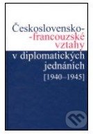Československo-francouzské vztahy v diplomatických jednáních - Jan Kuklík, Univerzita Karlova v Praze, 2005