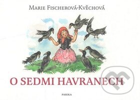 O sedmi havranech - Marie Fischerová-Kvěchová, Paseka, 2008