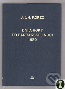 Kniha: Dni a roky po barbarskej noci 1950 (Ján Chryzostom Korec). , 2009