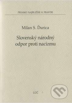 Slovenský národný odpor proti nacizmu - Milan S. Ďurica, , 2009