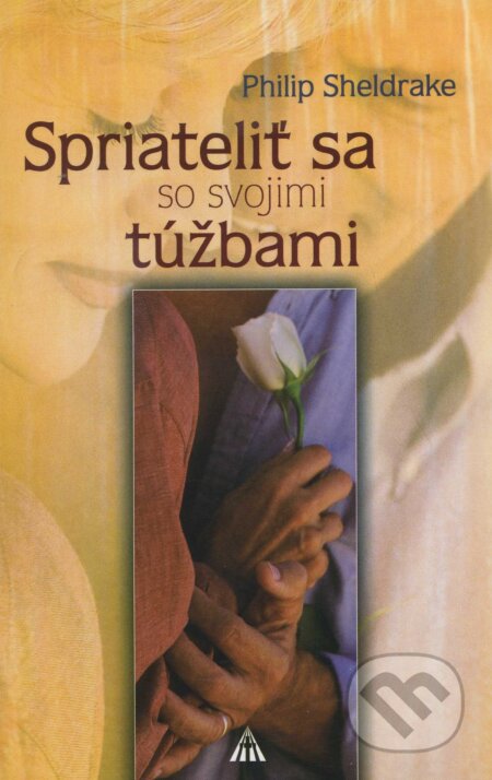 Kniha: Spriateliť sa so svojimi túžbami (Philip Sheldrake). , 2008