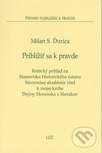 Kniha: Priblížiť sa k pravde (Milan S. Ďurica). , 2007