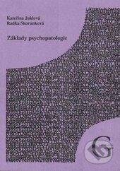 Základy psychopatologie - Kateřina Juklová, Radka Skorunková, Gaudeamus, 2009