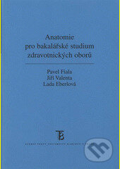 Anatomie pro bakalářské studium zdravotnických oborů - Pavel Fiala, Univerzita Karlova v Praze, 2008