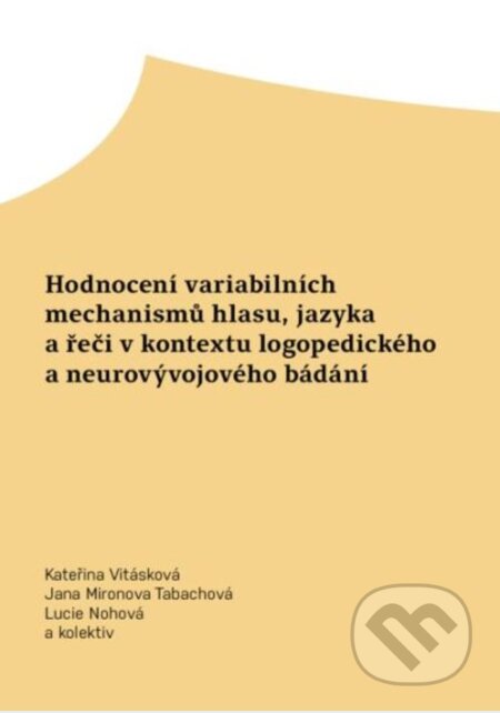 Kniha: Hodnocení variabilních mechanismů hlasu, jazyka a řeči v kontextu logopedického a neurovývojového bádání (Jana Mironova Tabachová a Kateřina Vitásková)