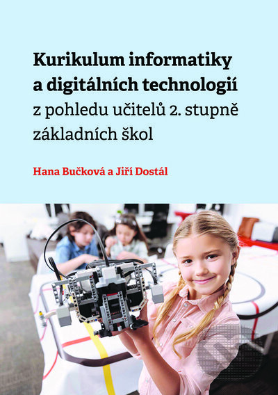 Kniha: Kurikulum informatiky a digitálních technologií z pohledu učitelů 2. stupně základních škol (Hana Bučková a Jiří Dostál)
