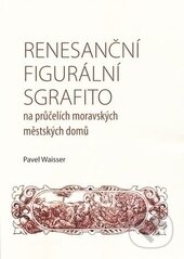 Kniha: Renesanční figurální sgrafito na průčelích moravských městských domů (Pavel Waisser)