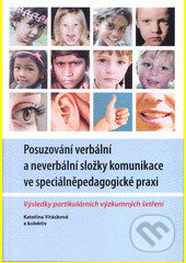Kniha: Posuzování verbální a neverbální složky komunikace ve speciálněpedagické praxi. Výsledky partikulárních výzkumných šetření (Kateřina Vitásková). , 2014