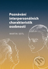 Kniha: Poznávání interpersonálních charakteristik osobnosti (Martin Seitl). , 2012