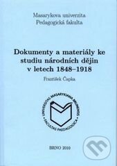 Kniha: Dokumenty a materiály ke studiu národních dějin v letech 1848–1918 (František Čapka). Masarykova univerzita, 2008