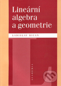 Kniha: Lineární algebra a geometrie (Ladislav Bican). Academia, 2002