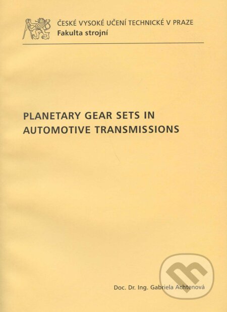 Kniha: Planetary gear sets in automotive transmissions (Gabriela Achtenová). CVUT Praha, 2011