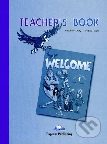 Welcome Teacher&#039;s Book Level 1 - Elizabeth Gray, Virginia Evans, Express Publishing, 1999