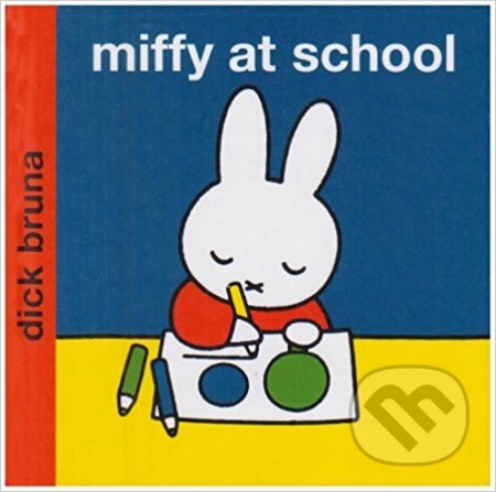 Kniha: Miffy at School (Dick Bruna). Egmont ČR, 2004