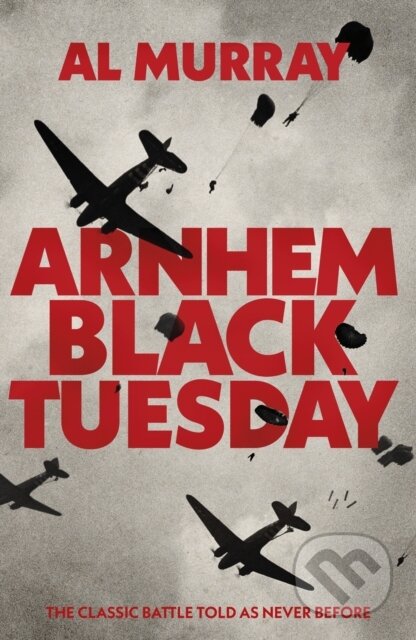 Arnhem: Black Tuesday - Al Murray, Transworld, 2024