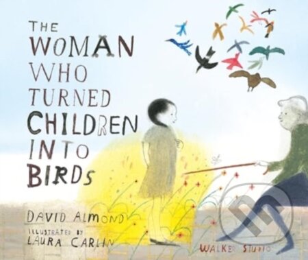 The Woman Who Turned Children into Birds - David Almond, Laura Carlin (ilustrátor), Walker books, 2024