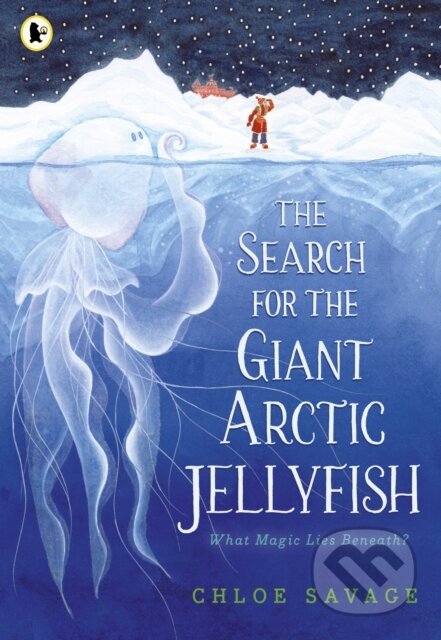 The Search for the Giant Arctic Jellyfish - Chloe Savage, Walker books, 2023