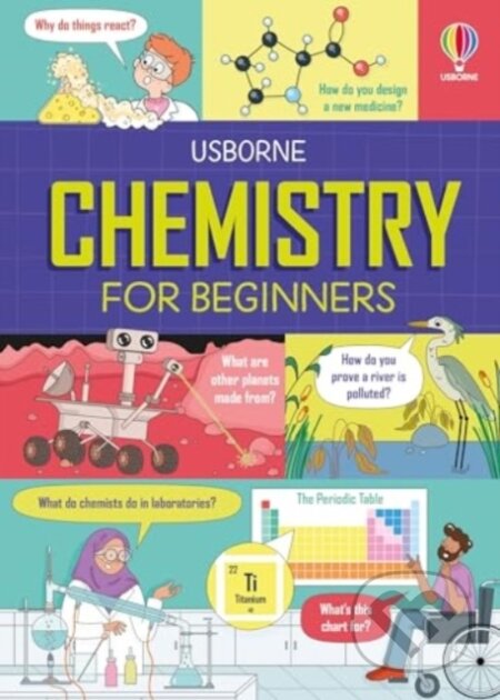 Chemistry for Beginners - Kristie Pickersgill, Clo&#039;e Floirat (ilustrátor), Usborne, 2024