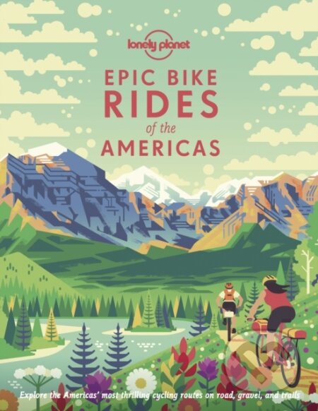 Epic Bike Rides of the Americas - Lonely Planet, Lonely Planet, 2019