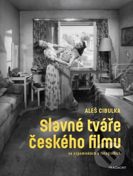 Slavné tváře českého filmu ve vzpomínkách a fotografiích - Aleš Cibulka, Martin Vavřík (ilustrátor), Monika Pavlovičová (ilustrátor), Nakladatelství Fragment, 2024