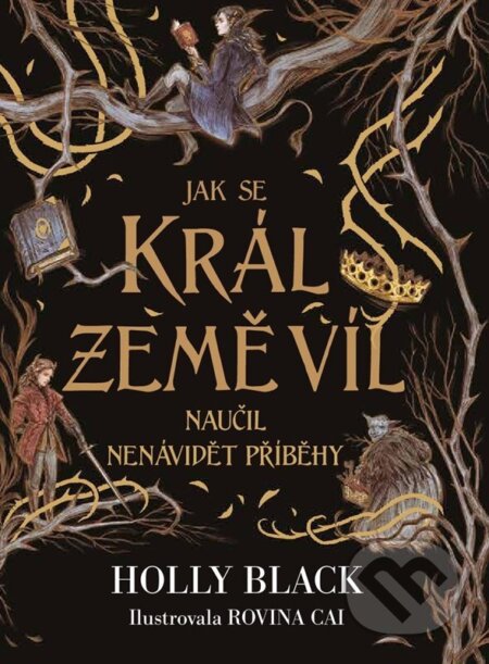 Jak se král Země víl naučil nenávidět příběhy - Holly Black, Rovina Cai (ilustrátor), CooBoo CZ, 2024