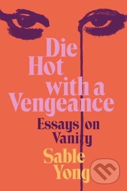 Die Hot with a Vengeance - Sable Yong, Dey Street Books, 2024