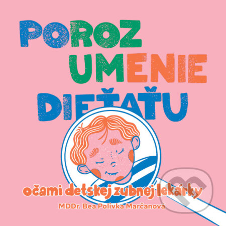 Porozumenie dieťaťu očami detskej zubnej lekárky - Beáta Polivka Marčanová, Beáta Polivka Marčanová, 2024