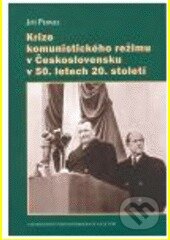 Krize komunistického režimu v Československu v 50. letech 20. století - Jiří Pernes, Centrum pro studium demokracie a kultury, 2008