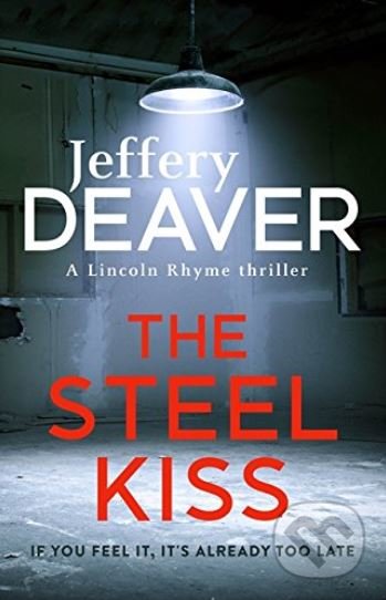 The Steel Kiss - Jeffery Deaver, Hodder and Stoughton, 2017