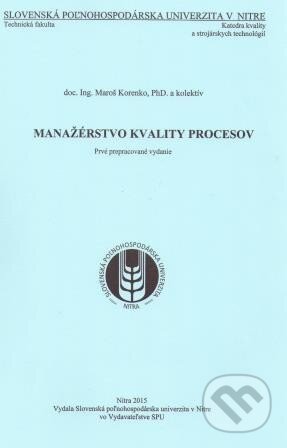 Manažérstvo kvality procesov - Maroš Korenko, Slovenská poľnohospodárska univerzita v Nitre, 2015