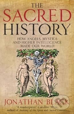 The Sacred History (How Angels, Mystics and Higher Intelligence Made Our World) - kniha z kategorie Historie