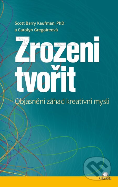 Zrozeni tvořit (Objasnění záhad kreativní mysli) - Scott Barry Kaufman, Carolyn Gregoire - kniha z kategorie Seberozvoj
