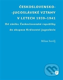 Československo-jugoslávské vztahy v letech 1939-1941 - Milan Sovilj, Filozofická fakulta UK v Praze, 2017