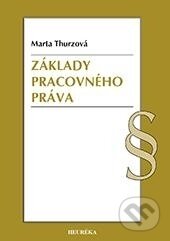 Základy pracovného práva - Marta Thurzová, Heuréka, 2013