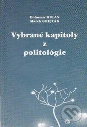 Vybrané kapitoly z politológie - Bohumír Hulan, Marek Grejták, EDIS, 2010
