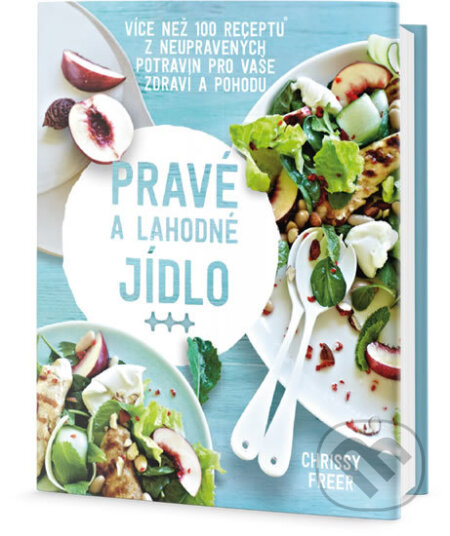 Pravé a lahodné jídlo (Více než 100 receptů z neupravených potravin pro vaše zdraví a pohodu) - kniha z kategorie Diety a zdravá výživa
