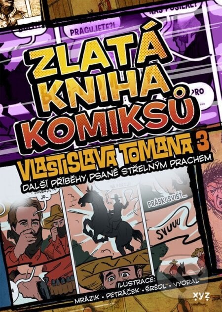 Zlatá kniha komiksů Vlastislava Tomana 3.: Další příběhy psané střelným prachem - Vlastislav Toman, Petr Vyoral (ilustrátor), Petr Šrédl (ilustrátor), Jiří Petráček (ilustrátor), Martin Mrázik (ilustrátor), XYZ, 2024